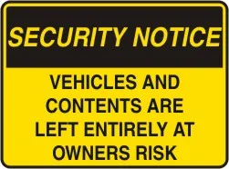 SS 409 — SECURITY NOTICE - VEHICLES AND CONTENTS ARE LEFT ENTIRLY AT OWNERS RISK